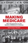 Making Medicare : New Perspectives on the History of Medicare in Canada - Book