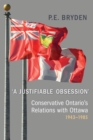 'A Justifiable Obsession' : Conservative Ontario's Relations with Ottawa, 1943-1985 - Book
