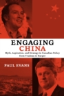 Engaging China : Myth, Aspiration, and Strategy in Canadian Policy from Trudeau to Harper - Book