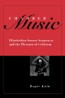 Chamber Music : Elizabethan Sonnet-sequences and the Pleasure of Criticism - Book