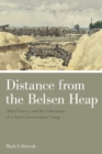 Distance from the Belsen Heap : Allied Forces and the Liberation of a Nazi Concentration Camp - Book