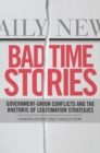 Bad Time Stories : Government-Union Conflicts and the Rhetoric of Legitimation Strategies - eBook
