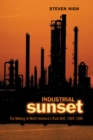 Industrial Sunset : The Making of North America's Rust Belt, 1969-1984 - eBook