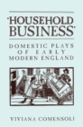 'Household Business' : Domestic Plays of Early Modern England - eBook