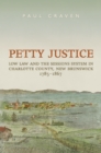 Petty Justice : Low Law and the Sessions System in Charlotte County, New Brunswick, 1785-1867 - eBook
