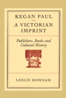 Kegan Paul - A Victorian Imprint : Publishers, Books and Cultural History - Book