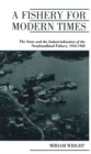 A Fishery for Modern Times : The State and the Industrialization of the Newfoundland Fishery, 1934-1968 - eBook
