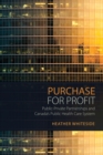 Purchase for Profit : Public-Private Partnerships and Canada's Public Health Care System - eBook