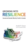 Growing into Resilience : Sexual and Gender Minority Youth in Canada - eBook