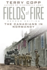 Fields of Fire : The Canadians in Normandy: Second Edition - Book