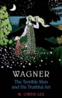 Wagner: Terrible Man & His Truthful Art - eBook