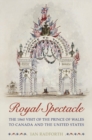 Royal Spectacle : The 1860 Visit of the Prince of Wales to Canada and the United States - eBook