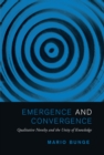 Emergence and Convergence : Qualitative Novelty and the Unity of Knowledge - Book