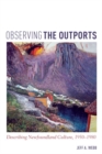 Observing the Outports : Describing Newfoundland Culture, 1950-1980 - Book