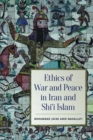 Ethics of War and Peace in Iran and Shi'i Islam - Book