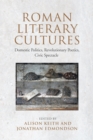 Roman Literary Cultures : Domestic Politics, Revolutionary Poetics, Civic Spectacle - Book