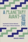 A Planetary Avant-Garde : Experimental Literature Networks and the Legacy of Iberian Colonialism - Book