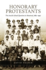 Honorary Protestants : The Jewish School Question in Montreal, 1867-1997 - eBook