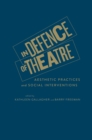 In Defence of Theatre : Aesthetic Practices and Social Interventions - Book