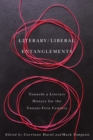 Literary / Liberal Entanglements : Toward a Literary History for the Twenty-First Century - Book