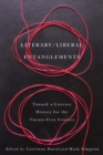 Literary / Liberal Entanglements : Toward a Literary History for the Twenty-First Century - eBook