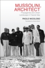 Mussolini, Architect : Propaganda and Urban Landscape in Fascist Italy - Book