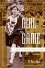 The Girl and the Game : A History of Women's Sport in Canada, Second Edition - Book