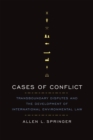 Cases of Conflict : Transboundary Disputes and the Development of International Environmental Law - Book