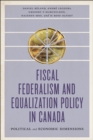 Fiscal Federalism and Equalization Policy in Canada : Political and Economic Dimensions - Book