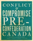 Conflict and Compromise : Pre-Confederation Canada - Book
