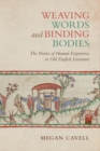 Weaving Words and Binding Bodies : The Poetics of Human Experience in Old English Literature - Book