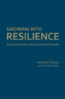 Growing into Resilience : Sexual and Gender Minority Youth in Canada - Book