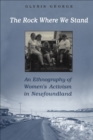 The Rock Where We Stand : An Ethnography of Women's Activism in Newfoundland - eBook