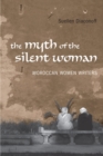 Myth of the Silent Woman : Moroccan Women Writers - Book