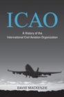 ICAO : A History of the International Civil Aviation Organization - Book