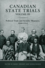 Canadian State Trials, Volume III : Political Trials and Security Measures, 1840-1914 - Book