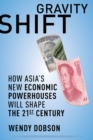 Gravity Shift : How Asia's New Economic Powerhouses Will Shape the 21st Century - Book
