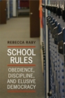 School Rules : Obedience, Discipline and Elusive Democracy - Book