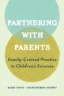 Partnering with Parents : Family-Centred Practice in Children's Services - Book