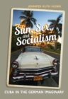 Sun, Sex and Socialism : Cuba in the German Imaginary - Book