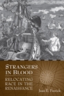 Strangers in Blood : Relocating Race in the Renaissance - Book