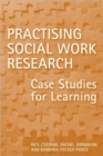Practising Social Work Research : Case Studies for Learning - Book