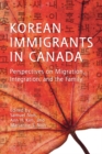 Korean Immigrants in Canada : Perspectives on Migration, Integration, and the Family - Book