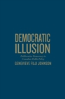Democratic Illusion : Deliberative Democracy in Canadian Public Policy - Book