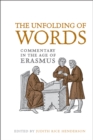 The Unfolding of Words : Commentary in the Age of Erasmus - Book