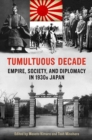 Tumultuous Decade : Empire, Society, and Diplomacy in 1930s Japan - Book