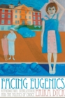 Facing Eugenics : Reproduction, Sterilization, and the Politics of Choice - Book