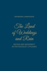 The Land of Weddings and Rain : Nation and Modernity in Post-Socialist Lithuania - Book