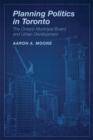 Planning Politics in Toronto : The Ontario Municipal Board and Urban Development - Book
