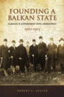 Founding a Balkan State : Albania's Experiment with Democracy, 1920-1925 - Book
